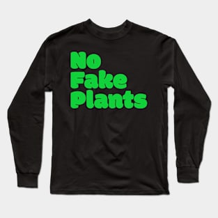 No Fake Plants Long Sleeve T-Shirt